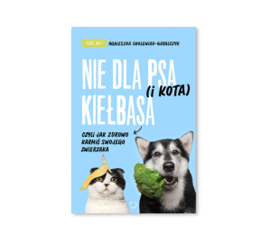 Książka "Nie dla psa i kota kiełbasa" A. Cholewiak - Góralczyk