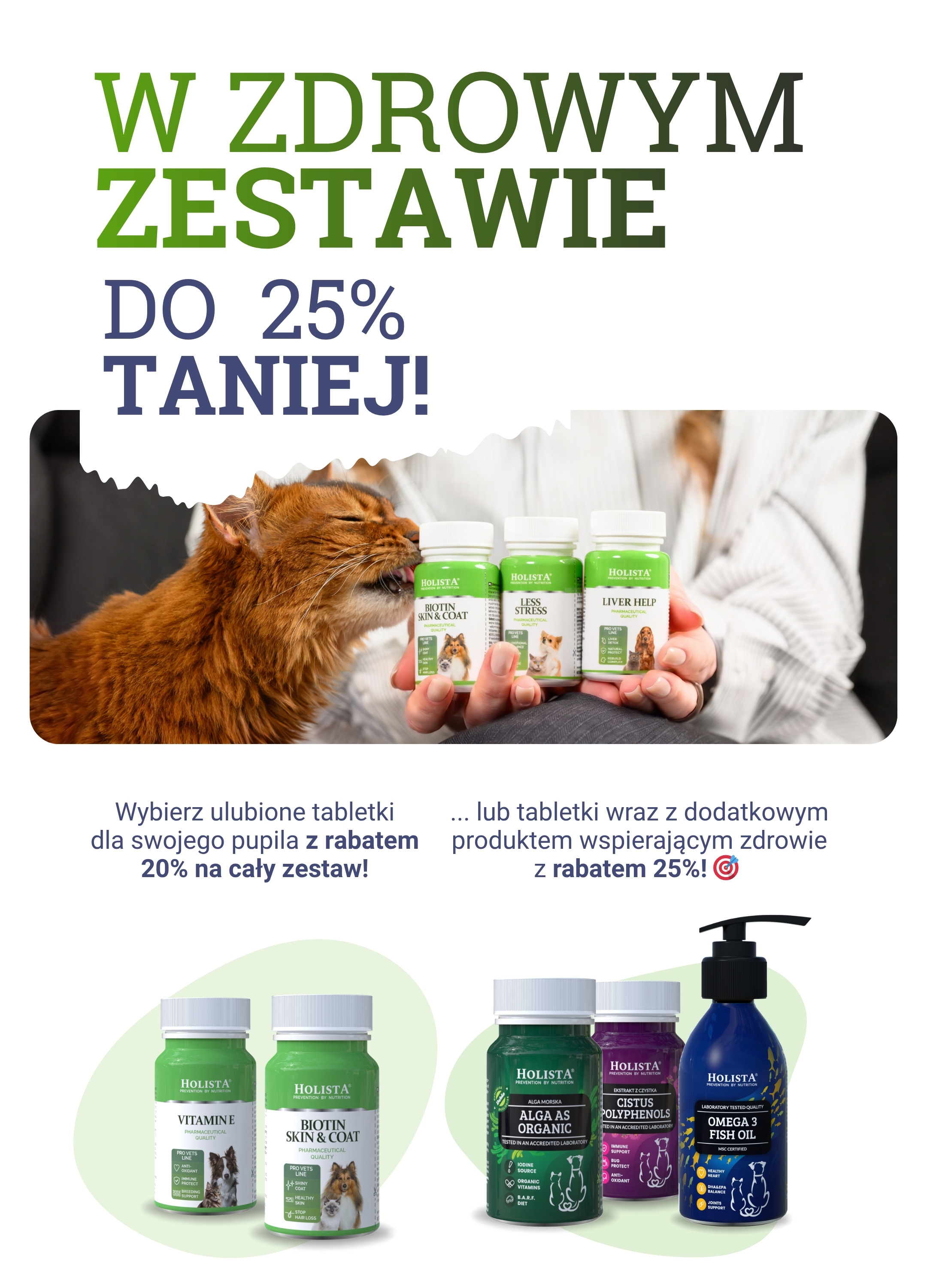 W zdrowym zestawie do 25% Taniej! Wybierz ulubione tabletki dla swojego pupila z rabatem 20% na cały zestaw! ...lub tabletki wraz z dodatkowym produktem wspierającym zdrowie z rabatem 25%!